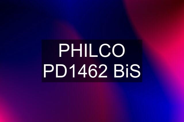 PHILCO PD1462 BiS