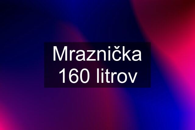 Mraznička 160 litrov