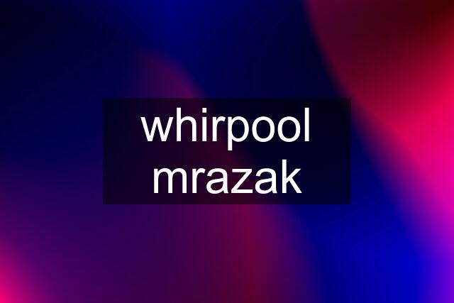 whirpool mrazak