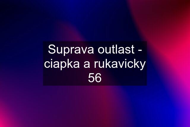 Suprava outlast - ciapka a rukavicky 56