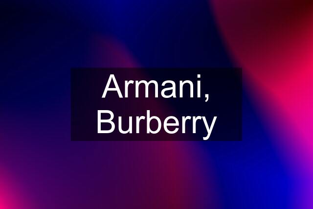 Armani, Burberry