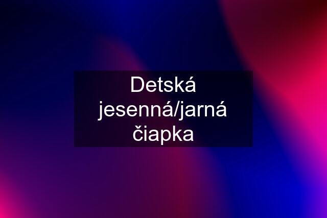 Detská jesenná/jarná čiapka