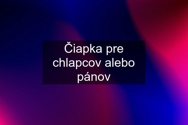 Čiapka pre chlapcov alebo pánov