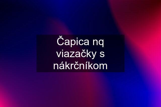 Čapica nq viazačky s nákrčníkom