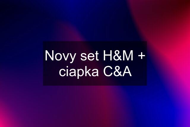 Novy set H&M + ciapka C&A