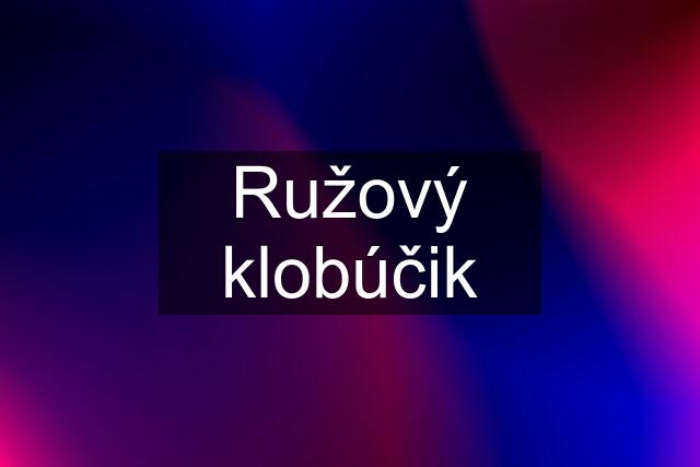 Ružový klobúčik