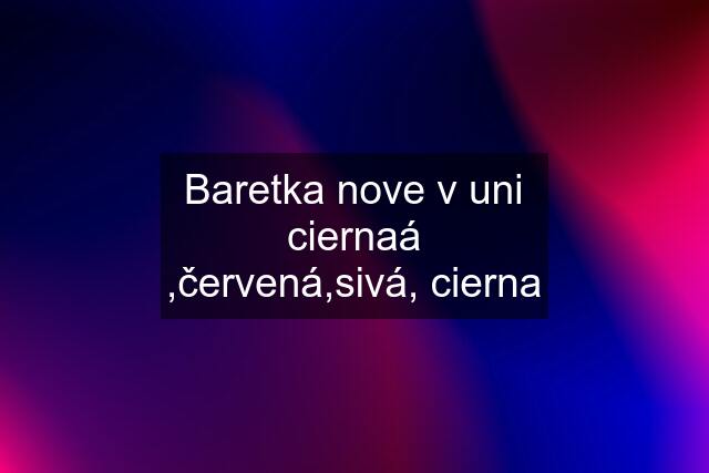 Baretka nove v uni ciernaá ,červená,sivá, cierna