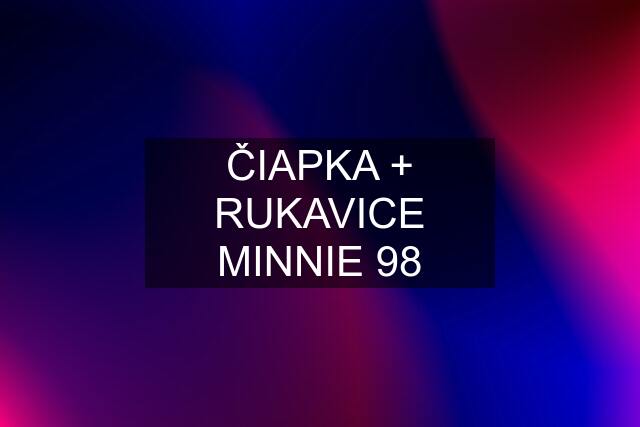 ČIAPKA + RUKAVICE MINNIE 98