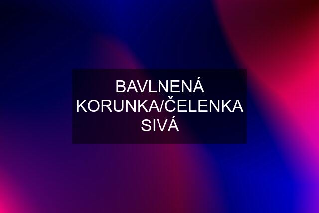 BAVLNENÁ KORUNKA/ČELENKA SIVÁ