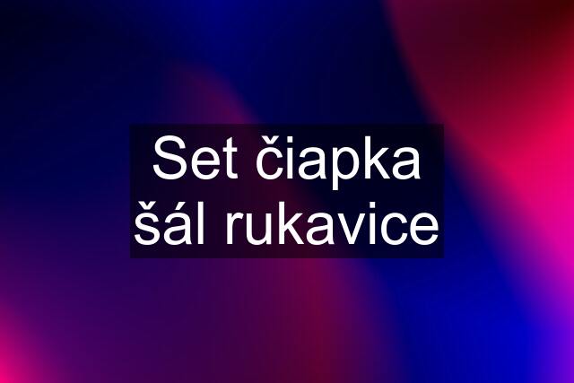 Set čiapka šál rukavice