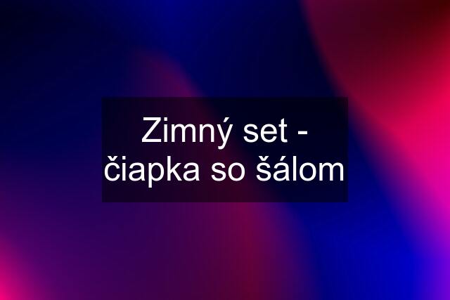 Zimný set - čiapka so šálom