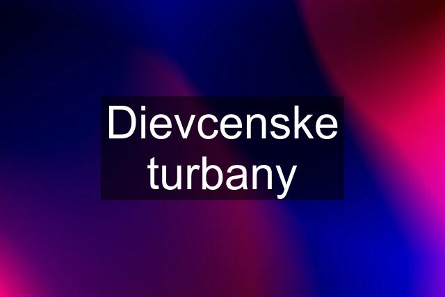 Dievcenske turbany