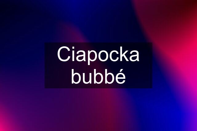 Ciapocka bubbé