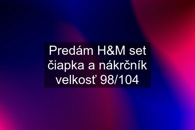 Predám H&M set čiapka a nákrčník velkosť 98/104