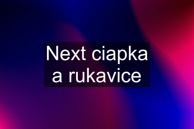 Next ciapka a rukavice