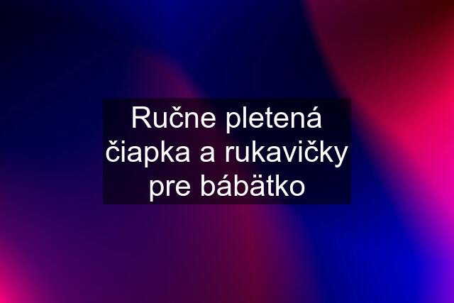 Ručne pletená čiapka a rukavičky pre bábätko