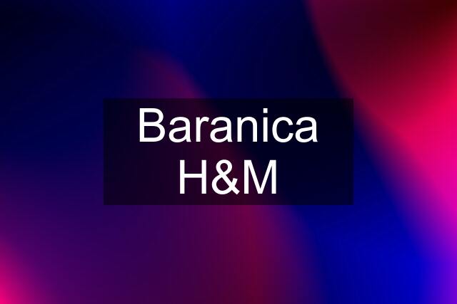 Baranica H&M