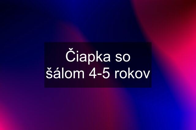 Čiapka so šálom 4-5 rokov