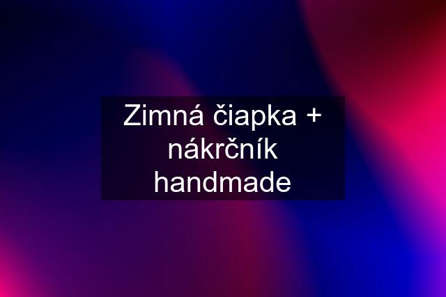 Zimná čiapka + nákrčník handmade