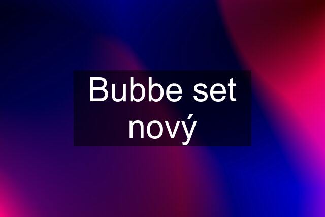 Bubbe set nový