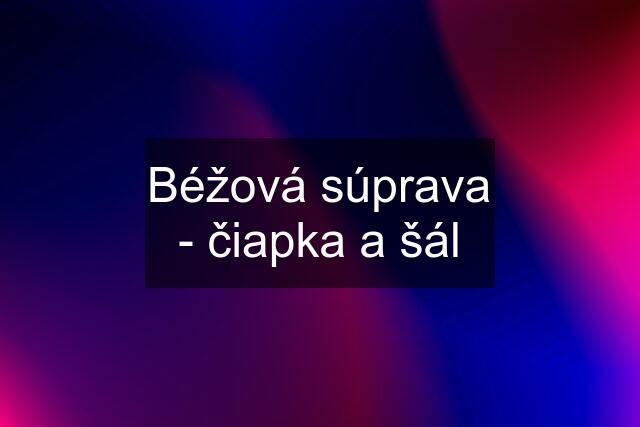 Béžová súprava - čiapka a šál