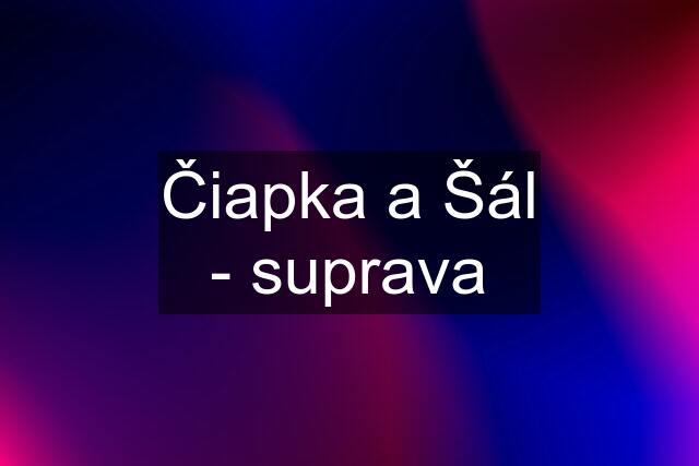 Čiapka a Šál - suprava