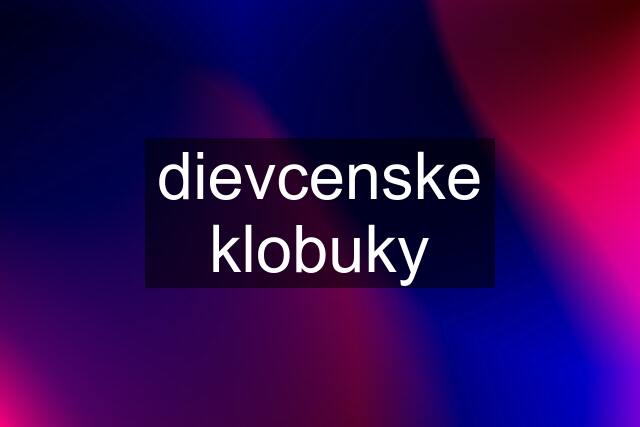 dievcenske klobuky