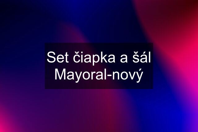 Set čiapka a šál Mayoral-nový