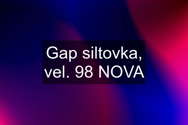 Gap siltovka, vel. 98 NOVA