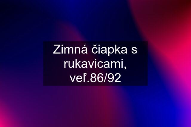 Zimná čiapka s rukavicami, veľ.86/92