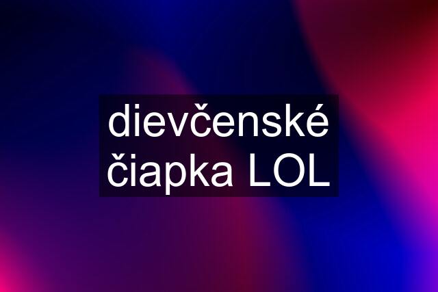 dievčenské čiapka "LOL"