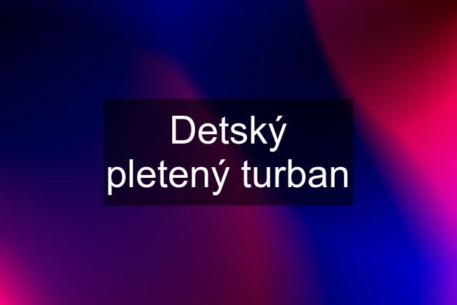 Detský pletený turban