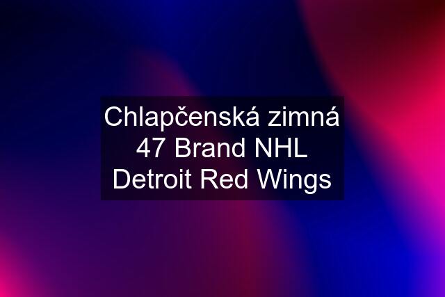 Chlapčenská zimná 47 Brand NHL Detroit Red Wings