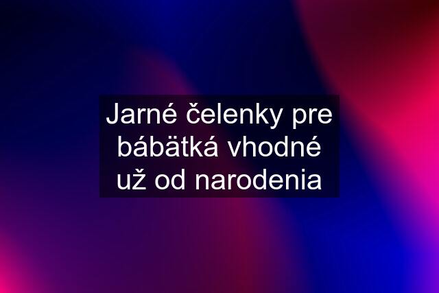 Jarné čelenky pre bábätká vhodné už od narodenia