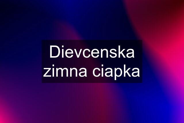 Dievcenska zimna ciapka