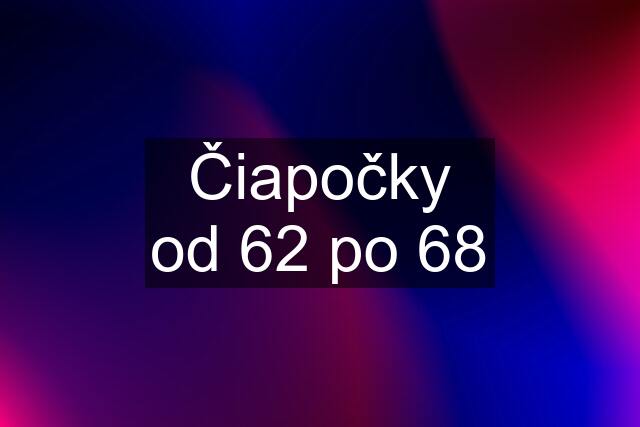 Čiapočky od 62 po 68