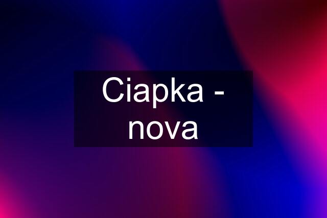 Ciapka - nova