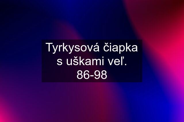 Tyrkysová čiapka s uškami veľ. 86-98