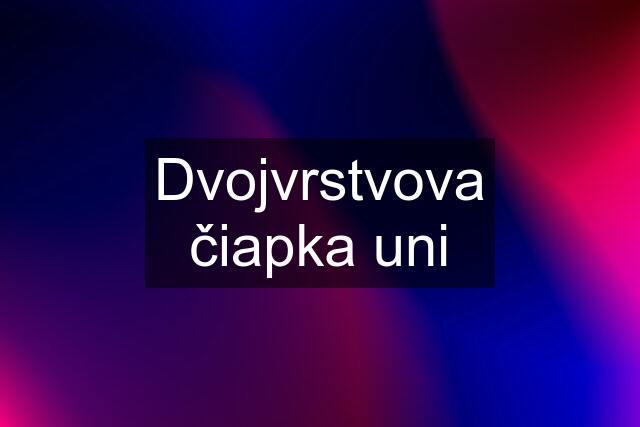 Dvojvrstvova čiapka uni