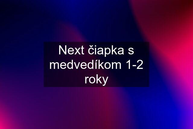 Next čiapka s medvedíkom 1-2 roky