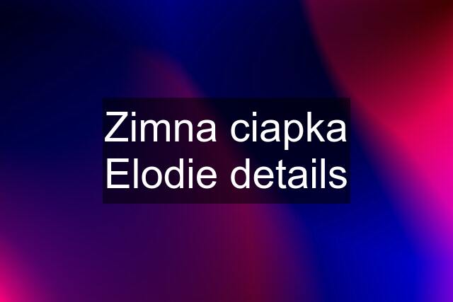 Zimna ciapka Elodie details