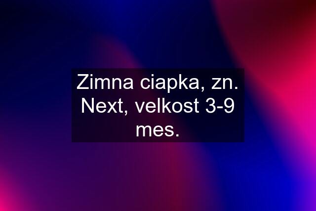 Zimna ciapka, zn. Next, velkost 3-9 mes.