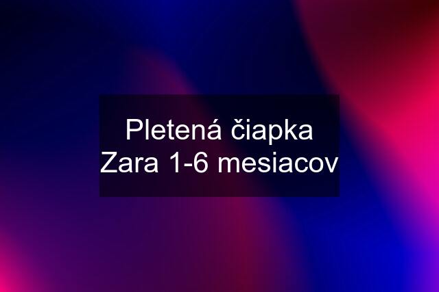 Pletená čiapka Zara 1-6 mesiacov