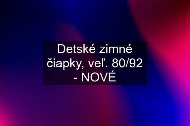 Detské zimné čiapky, veľ. 80/92 - NOVÉ