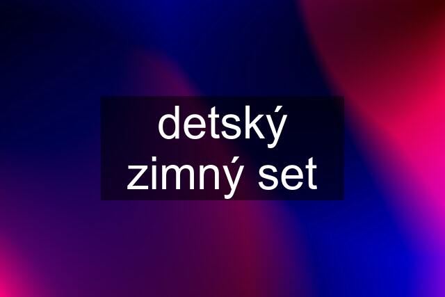 detský zimný set