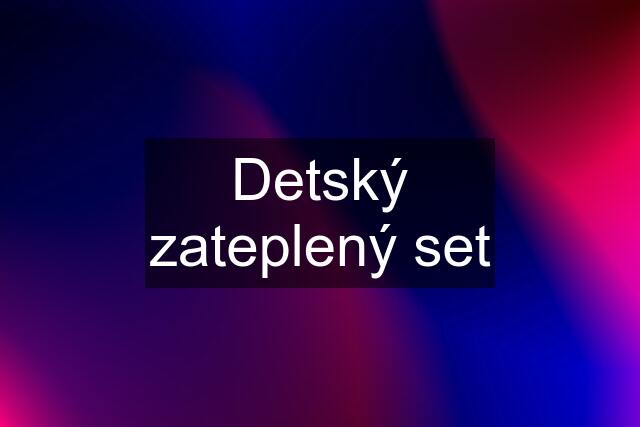 Detský zateplený set