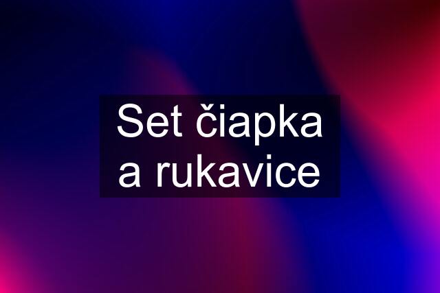 Set čiapka a rukavice