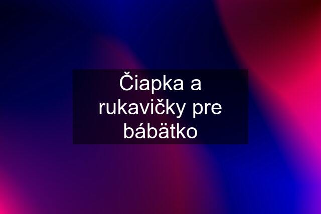 Čiapka a rukavičky pre bábätko