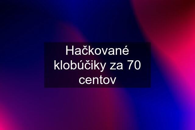 Hačkované klobúčiky za 70 centov