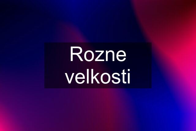 Rozne velkosti